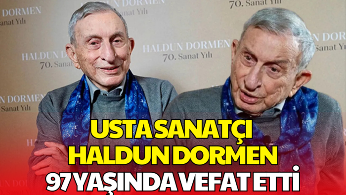 Türk Tiyatrosunun Duayeni Haldun Dormen 97 Yaşında Vefat Etti
